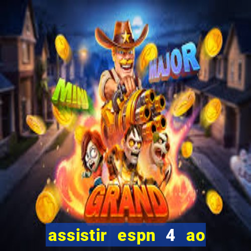 assistir espn 4 ao vivo gratis